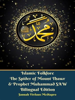 cover image of Islamic Folklore the Spider of Mount Thawr and Prophet Muhammad SAW Bilingual Edition
